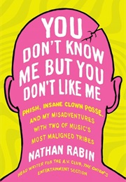 You Don't Know Me but You Don't Like Me (Nathan Rabin)