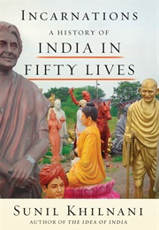 Incarnations: A History of India in Fifty Lives (Sunil Khilnani)