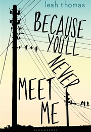 Because You&#39;ll Never Meet Me (Leah Thomas)