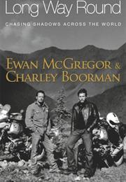 Long Way Round: Chasing Shadows Across the World by Ewan McGregor