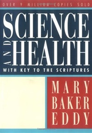 Science and Health With Key to the Scriptures (Mary Baker Eddy)