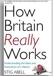 How Britain Really Works (Stig Abell)