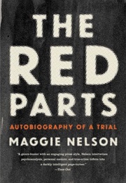 The Red Parts: Autobiography of a Trial (Maggie Nelson)