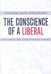 The Conscience of a Liberal: Reclaiming the Compassionate Agenda (Paul Wellstone)