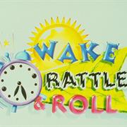 Wake, Rattle and Roll