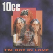 I&#39;m Not in Love- 10Cc