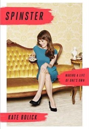 Spinster: Making a Life of One&#39;s Own (Kate Bolick)