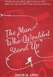 The Man Who Wouldn't Stand Up (Jacob M. Appel)