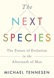 The Next Species: The Future of Evolution in the Aftermath of Man (Michael Tennesen)