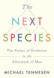 The Next Species: The Future of Evolution in the Aftermath of Man (Michael Tennesen)