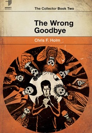 The Wrong Goodbye (Chris F. Holm)
