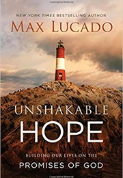 Unshakable Hope: Building Our Lives on the Promises of God (Max Lucado)