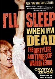 I'll Sleep When I'm Dead: The Dirty Life and Times of Warren Zevon (Crystal Zevon)