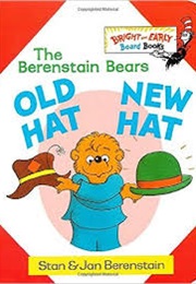 The Berenstain Bears: Old Hat New Hat (Stan and Jan Berenstain)