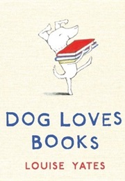 Dog Loves Books (Louise Yates)