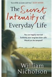The Secret Intensity of Everyday Life (William Nicholson)