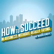 How to Succeed in Business Without Really Trying