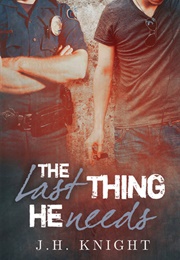 The Last Thing He Needs (The Last Thing He Needs, #1) (J.H. Knight)