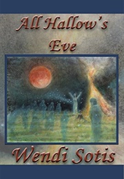 All Hallow's Eve (Wendi Sotis)