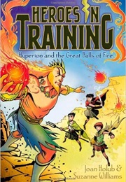 Heroes in Training 4: Hyperion and the Great Balls of Fire (Joan Holub & Suzanne Williams)