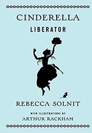 Cinderella Liberator (Rebecca Solnit)