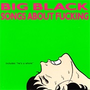 Big Black - Songs About Fucking (1987)