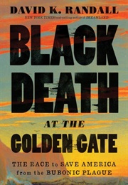 Black Death at the Golden Gate (David K. Randall)