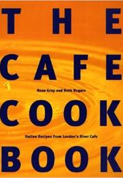 The Cafe Cook Book: Italian Recipes From London&#39;s River Cafe