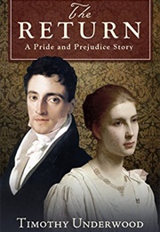 The Return: A Pride and Prejudice Story (Timothy Underwood)