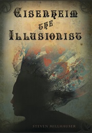 Eisenheim the Illusionist (Steven Millhauser)