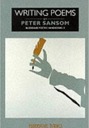 Writing Poems (Peter Sansom)