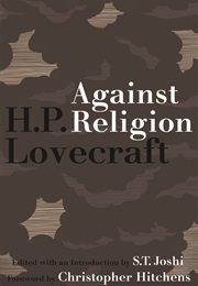 Against Religion: The Atheist Writings of H.P. Lovecraft (H.P. Lovecraft)