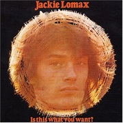 Jackie Lomax - Is This What You Want?