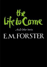 The Life to Come and Other Stories (E.M.Forster)