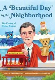 A Beautiful Day in the Neighborhood: The Poetry of Mister Rogers (Fred Rogers)