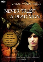 Never Trust a Dead Man (Vivian Vande Velde)