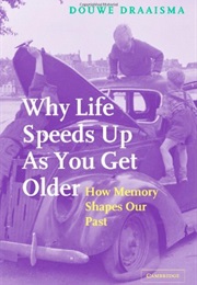 Why Life Speeds Up as You Get Older (Douwe Draaisma)