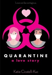 Quarantine: A Love Story (Katie Cicatelli-Kuc)