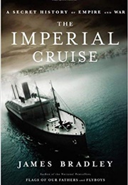 The Imperial Cruise: A Secret History of Empire and War (James Bradley)