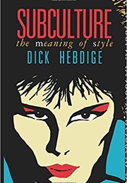 Subculture: The Meaning of Style (Dick Hebidge)