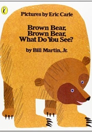 Brown Bear, Brown Bear, What Do You See? (Bill Martin, Jr)