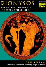 Dionysos: Archetypal Image of Indestructible Life (Karl Kerényi)