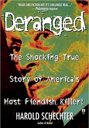 Deranged: The Shocking True Story of America's Most Fiendish Killer! (Harold Schechter)