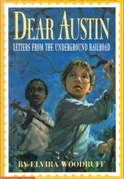 Dear Austin: Letters From the Underground Railroad (Elvira Woodruff)
