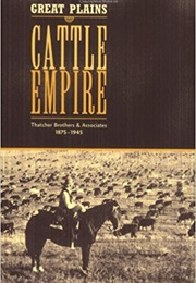 Great Plains Cattle Empire (Paul E. Patterson)