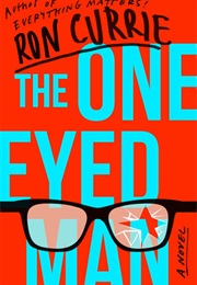 The One-Eyed Man (Ron Currie)