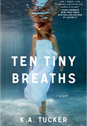 Ten Tiny Breaths (K.A. Tucker)
