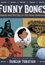 Funny Bones: Posada and His Day of the Dead Calaveras (Duncan Tonatiuh)