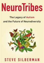 Neurotribes: The Legacy of Autism and the Future of Neurodiversity (Steve Silberman)
