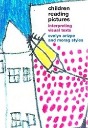 Children Reading Pictures: Interpreting Visual Texts (Morag Styles)